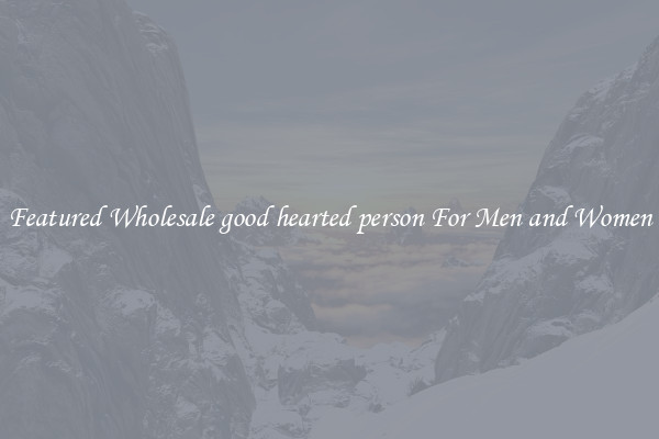 Featured Wholesale good hearted person For Men and Women