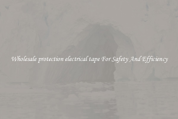 Wholesale protection electrical tape For Safety And Efficiency