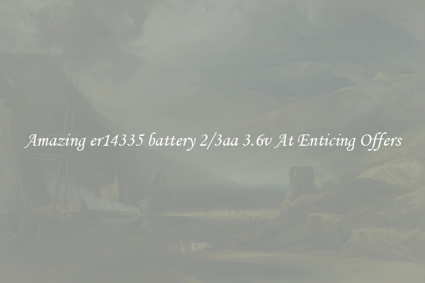Amazing er14335 battery 2/3aa 3.6v At Enticing Offers