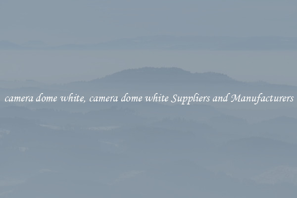 camera dome white, camera dome white Suppliers and Manufacturers