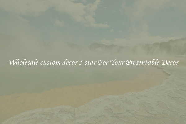Wholesale custom decor 5 star For Your Presentable Decor