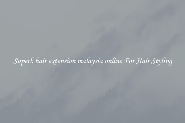 Superb hair extension malaysia online For Hair Styling