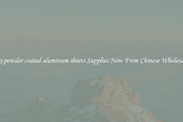 Buy powder coated aluminum sheets Supplies Now From Chinese Wholesalers