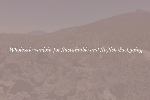 Wholesale vanjoin for Sustainable and Stylish Packaging