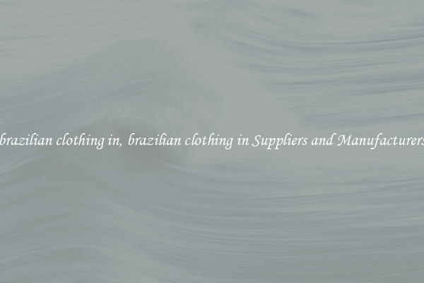 brazilian clothing in, brazilian clothing in Suppliers and Manufacturers