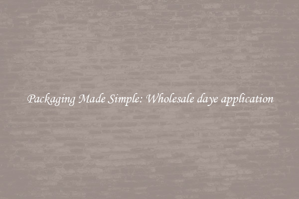 Packaging Made Simple: Wholesale daye application