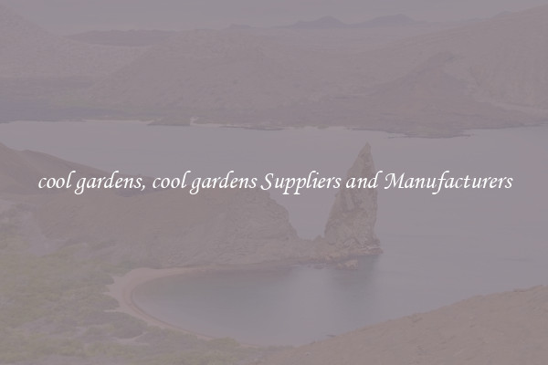 cool gardens, cool gardens Suppliers and Manufacturers