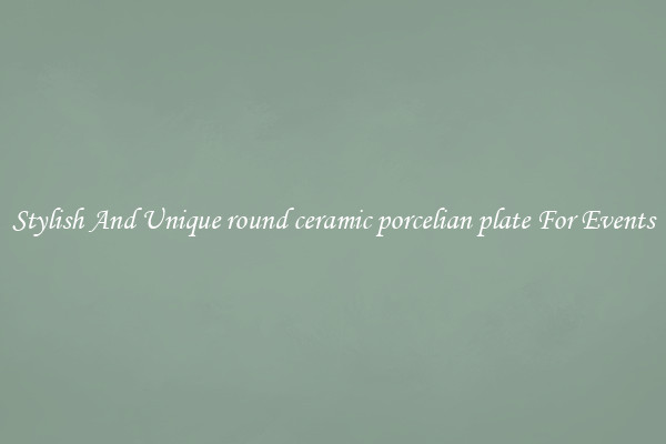 Stylish And Unique round ceramic porcelian plate For Events