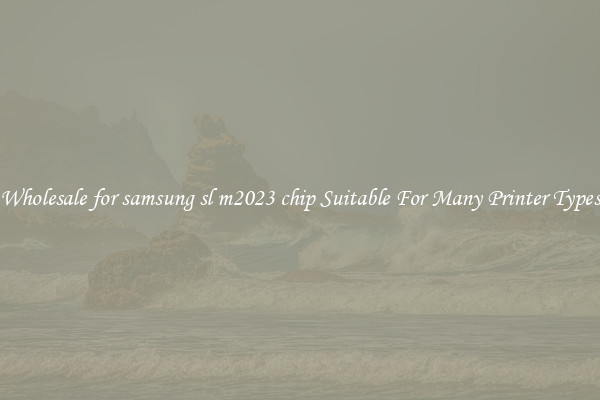 Wholesale for samsung sl m2023 chip Suitable For Many Printer Types