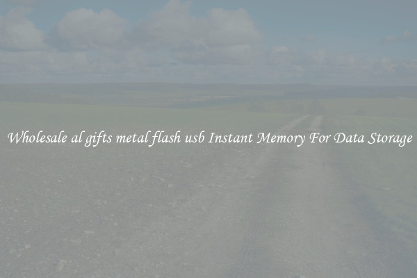 Wholesale al gifts metal flash usb Instant Memory For Data Storage