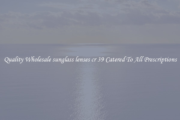 Quality Wholesale sunglass lenses cr 39 Catered To All Prescriptions