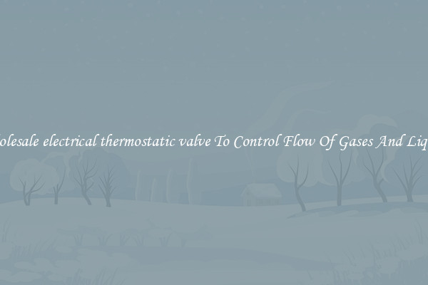 Wholesale electrical thermostatic valve To Control Flow Of Gases And Liquids