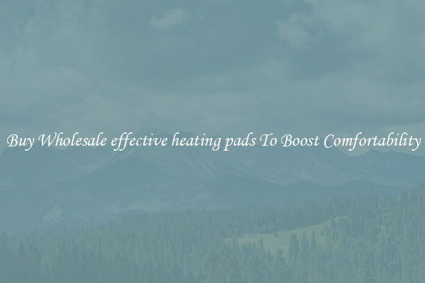 Buy Wholesale effective heating pads To Boost Comfortability