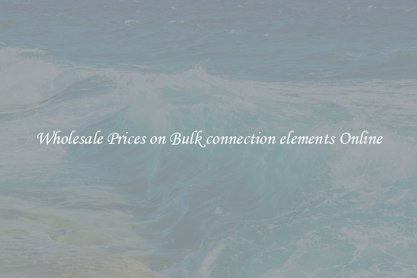 Wholesale Prices on Bulk connection elements Online