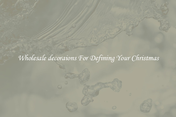Wholesale decoraions For Defining Your Christmas