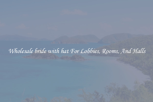 Wholesale bride with hat For Lobbies, Rooms, And Halls