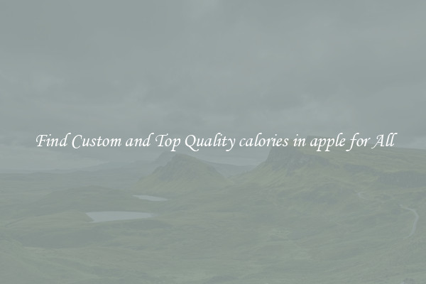 Find Custom and Top Quality calories in apple for All