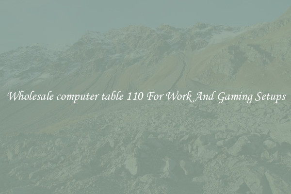 Wholesale computer table 110 For Work And Gaming Setups