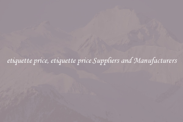 etiquette price, etiquette price Suppliers and Manufacturers