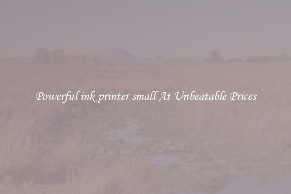 Powerful ink printer small At Unbeatable Prices