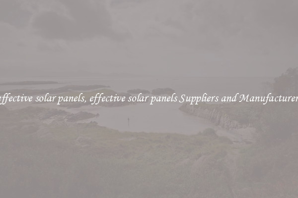 effective solar panels, effective solar panels Suppliers and Manufacturers