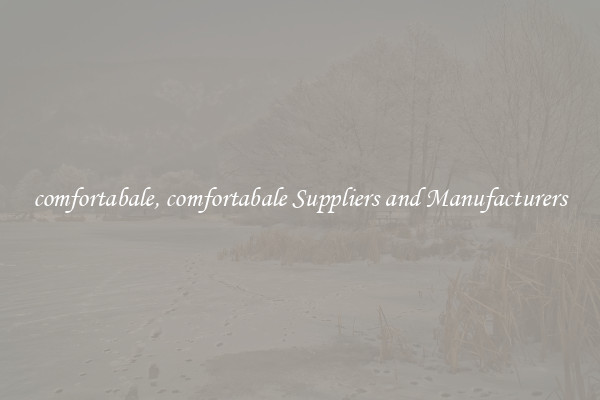 comfortabale, comfortabale Suppliers and Manufacturers