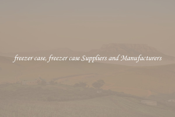 freezer case, freezer case Suppliers and Manufacturers