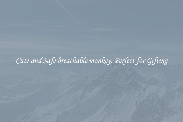 Cute and Safe breathable monkey, Perfect for Gifting