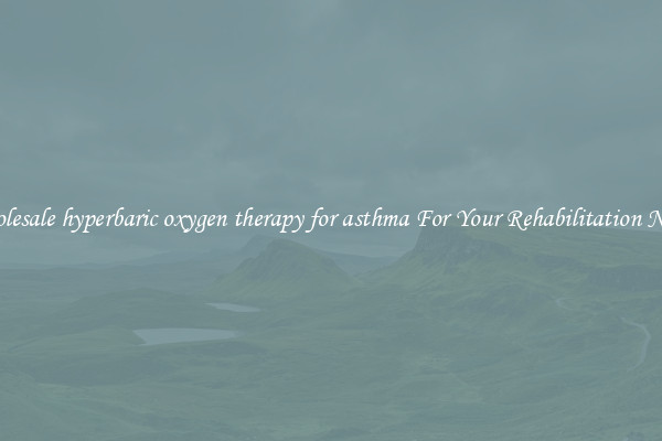 Wholesale hyperbaric oxygen therapy for asthma For Your Rehabilitation Needs