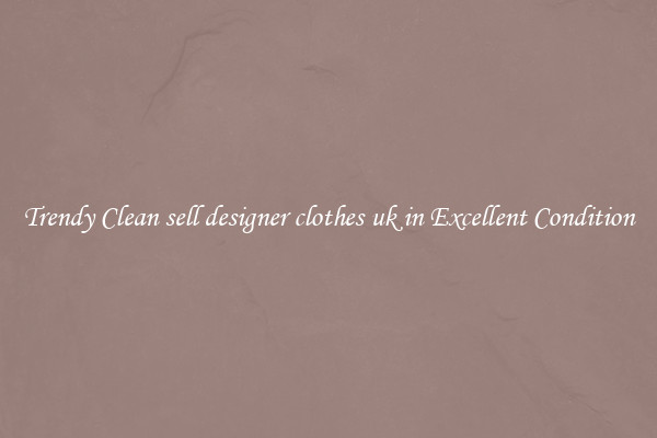 Trendy Clean sell designer clothes uk in Excellent Condition