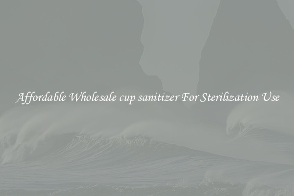 Affordable Wholesale cup sanitizer For Sterilization Use