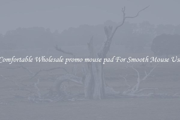 Comfortable Wholesale promo mouse pad For Smooth Mouse Use