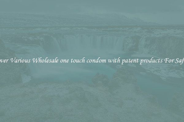 Discover Various Wholesale one touch condom with patent products For Safer Sex