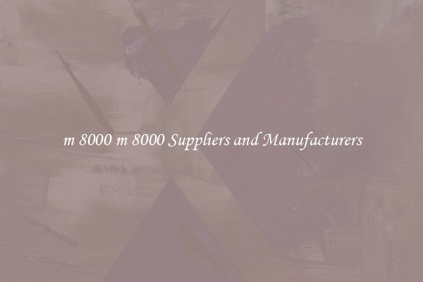 m 8000 m 8000 Suppliers and Manufacturers