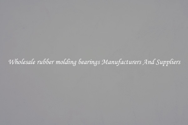 Wholesale rubber molding bearings Manufacturers And Suppliers