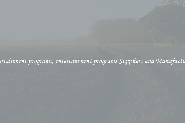 entertainment programs, entertainment programs Suppliers and Manufacturers