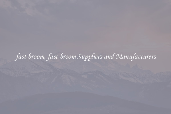 fast broom, fast broom Suppliers and Manufacturers