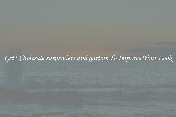 Get Wholesale suspenders and garters To Improve Your Look