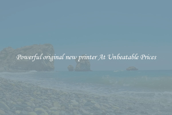 Powerful original new printer At Unbeatable Prices