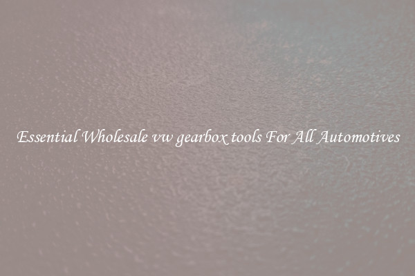 Essential Wholesale vw gearbox tools For All Automotives