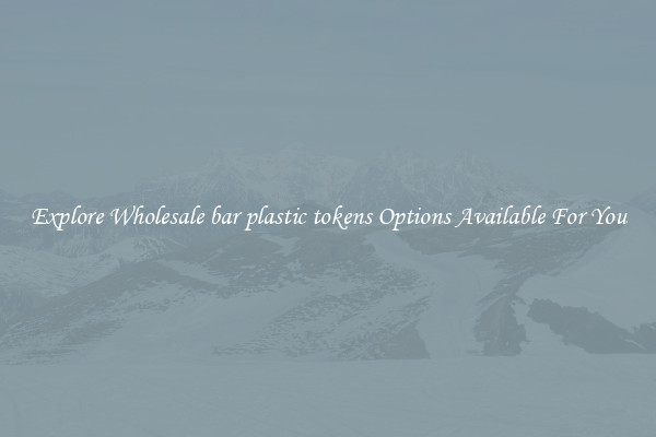 Explore Wholesale bar plastic tokens Options Available For You