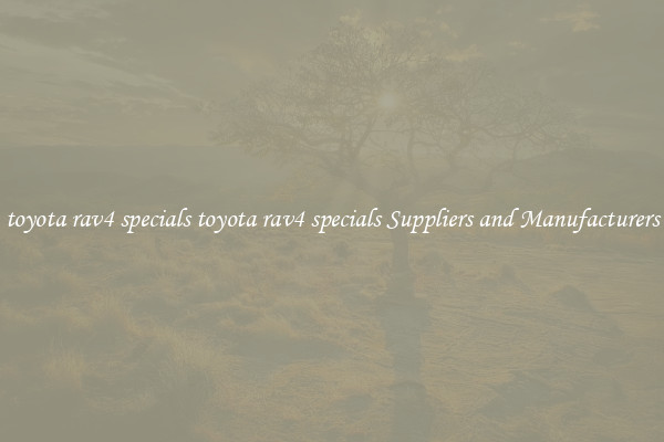 toyota rav4 specials toyota rav4 specials Suppliers and Manufacturers
