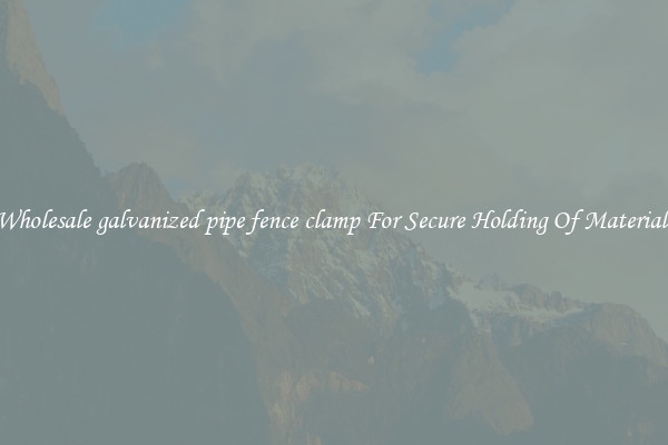 Wholesale galvanized pipe fence clamp For Secure Holding Of Materials