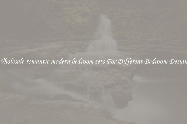 Wholesale romantic modern bedroom sets For Different Bedroom Designs