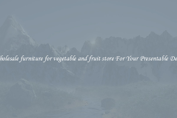 Wholesale furniture for vegetable and fruit store For Your Presentable Decor