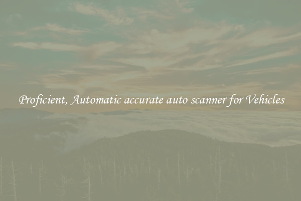 Proficient, Automatic accurate auto scanner for Vehicles