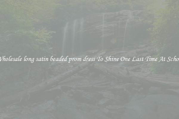 Wholesale long satin beaded prom dress To Shine One Last Time At School