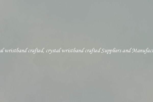 crystal wristband crafted, crystal wristband crafted Suppliers and Manufacturers
