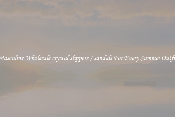 Masculine Wholesale crystal slippers / sandals For Every Summer Outfit