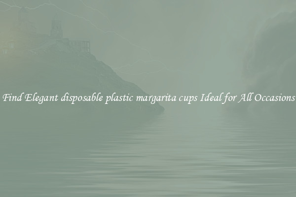 Find Elegant disposable plastic margarita cups Ideal for All Occasions